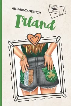 Gebundenes Reisetagebuch Aupair Irland: Au Pair Tagebuch Hardcover für Auslandssemester in Irland praktisches Au-Pair Diary zum Ausfüllen ein schönes Abschiedsgeschenk für das Auslandsjahr