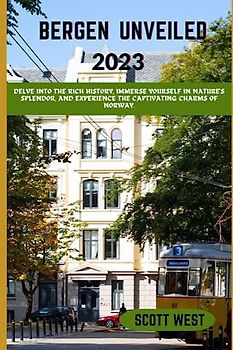 BERGEN UNVEILED 2023: “Delve into the rich history, immerse yourself in nature's splendor, and experience the captivating charms of Norway.”