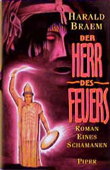 Der Herr des Feuers. Roman eines Schamanen