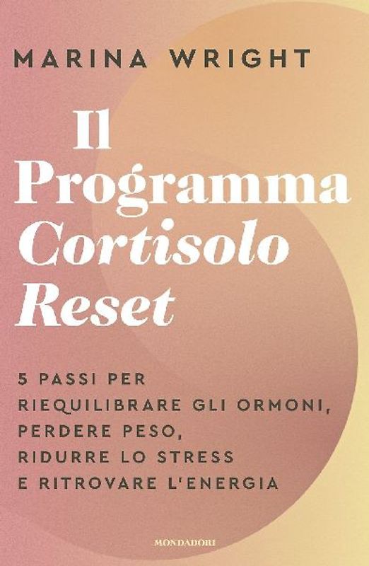 Il Programma Cortisolo Reset. 5 passi per riequilibrare gli ormoni, perdere peso, ridurre lo stress e ritrovare l'energia