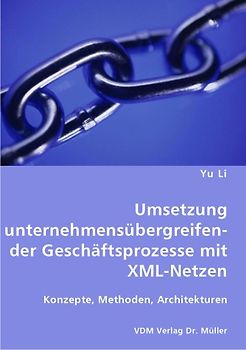Umsetzung unternehmensübergreifender Geschäftsprozesse mit XML-Netzen