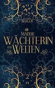 Maddie - Wächterin der Welten 2 (Wächter-Trilogie, Band 2)