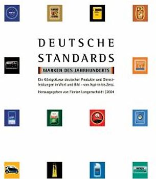 Deutsche Standards - Marken des Jahrhunderts. Die Königsklasse deutscher Produkte und Dienstleistungen in Wort und Bild - von Aspirin bis Zeiss