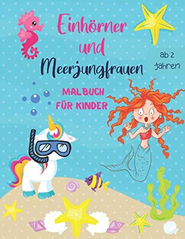 Einhörner und Meerjungfrauen Malbuch für Kinder ab 2 Jahre: Entspannendes Zeichnen für Kinder | Süßes Malbuch für Mädchen ab 2 Jahre | Die bunte Welt ... Meerjungfrauen für Kinder | Einhorn geschenk