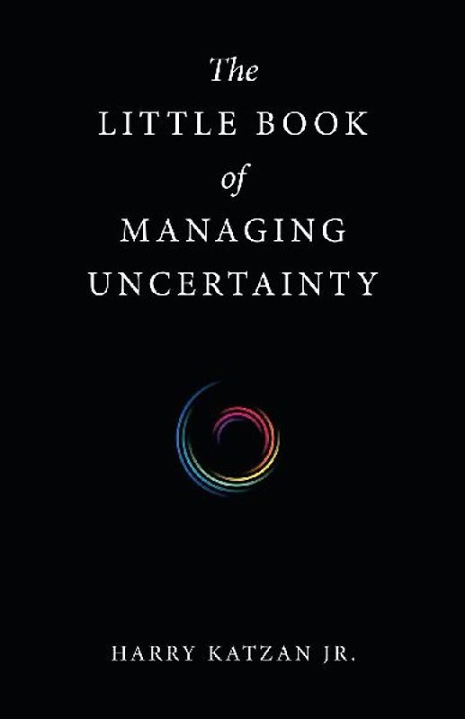 The Little Book of Managing Uncertainty