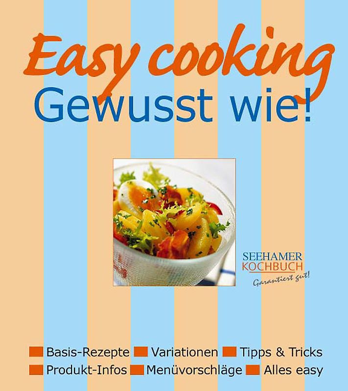 Easy cooking - Gewusst wie!. Basisrezepte, Variationen, Tipps & Tricks, Produkt-Infos, Menüvorschläge, Alles easy