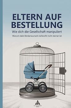 Eltern auf Bestellung: Wie dich die Gesellschaft manipuliert