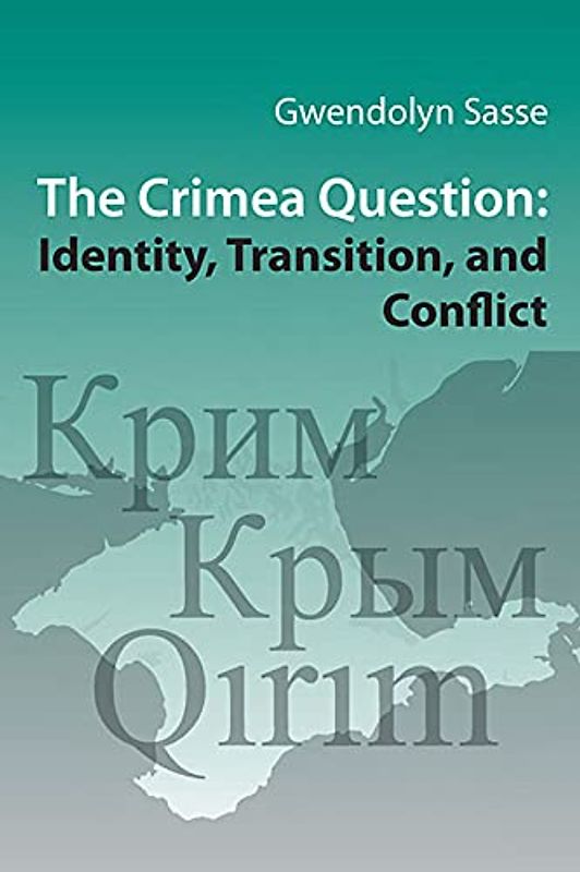 The Crimea Question: Identity, Transition, and Conflict (Harvard Series in Ukrainian Studies, Band 74)
