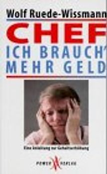Chef, ich brauch' mehr Geld. Eine Anleitung zur Gehaltserhöhung