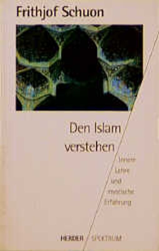 Den Islam verstehen. Innere Lehre und mystische Erfahrung
