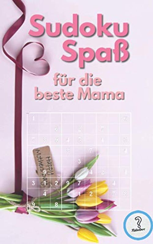 Sudoku Spaß für die beste Mama: Rätselbuch mit 200 Rätsel von einfach bis unmenschlich - Alles Gute zum Muttertag! Sudokubuch zum Verschenken (Rätselbücher von den Rätselinos)