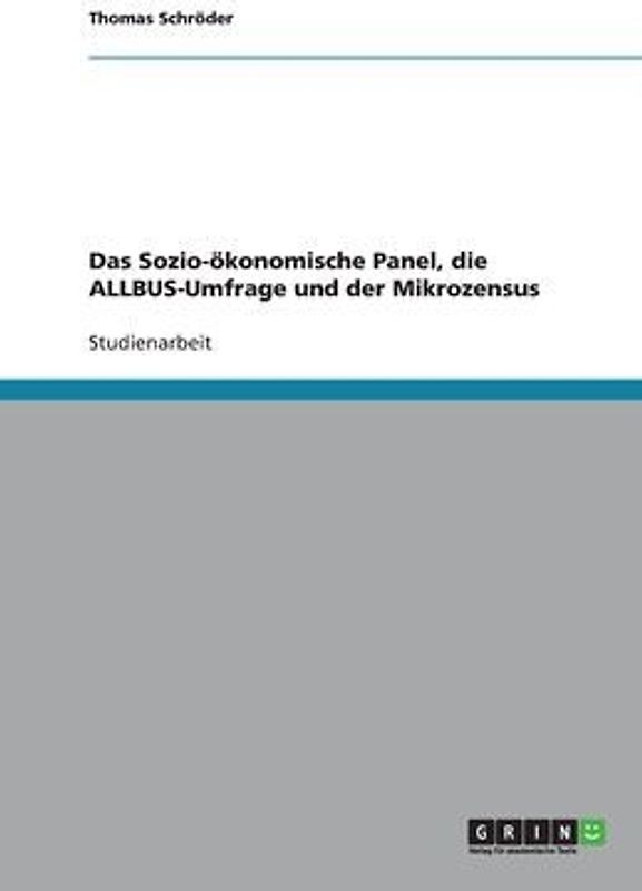 Das Sozio-ökonomische Panel, die ALLBUS-Umfrage und der Mikrozensus