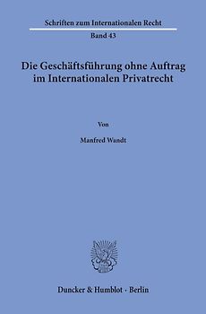 Die Geschäftsführung ohne Auftrag im Internationalen Privatrecht.