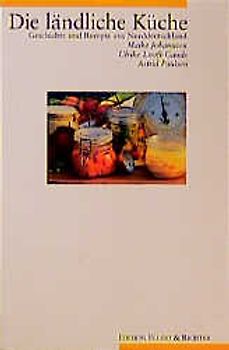 Die ländliche Küche. Geschichte und Rezepte aus Norddeutschland