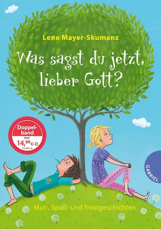 Was sagst du jetzt, lieber Gott?. Mut-, Spaß- und Trostgeschichten