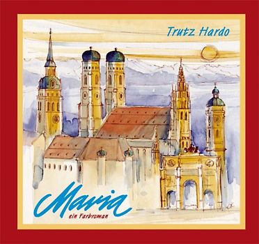 Maria. Ein Roman in sieben Farben