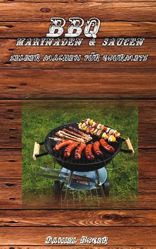 BBQ Marinaden & Saucen - selber machen für Gourmets