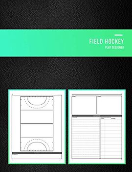 Field Hockey Play Designer: Playbook notebook for junior and senior sports training coaches, coaching staff and playmakers | Design, draw, create and record you newest plays