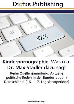 Kinderpornographie. Was u.a. Dr. Max Stadler dazu sagt