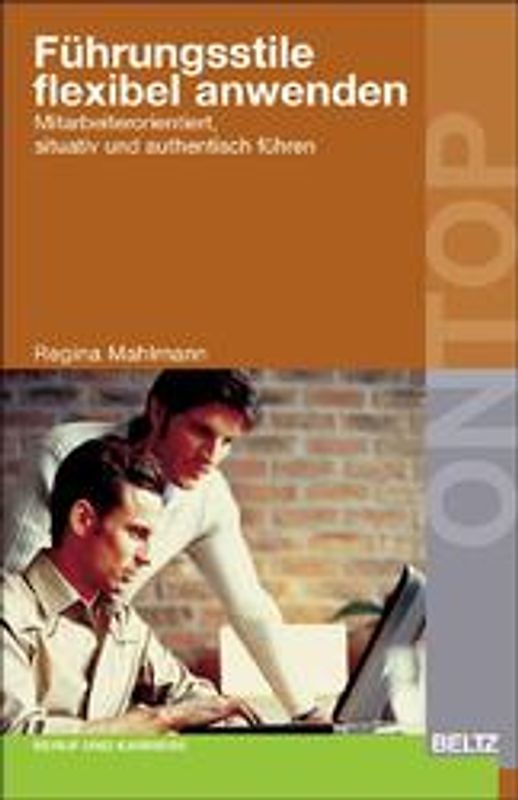 Führungsstile flexibel anwenden. Mitarbeiterorientiert, situativ und authentisch führen