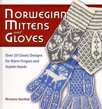 Norwegian Mittens and Gloves: Over 25 Classic Designs for Warm Fingers and Stylish Hands - Annemor Sundbo [Gebundene Ausgabe]