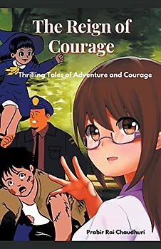The Reign of Courage: Thrilling Tales of Adventure and Courage