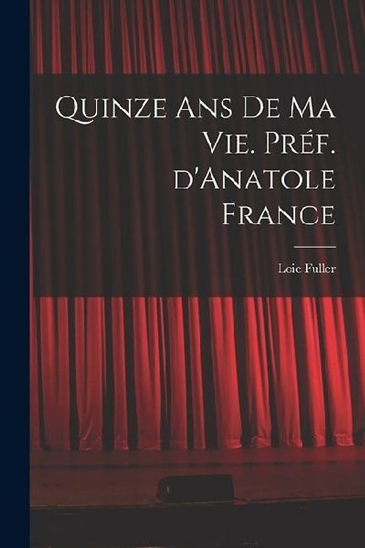 Quinze ans de ma vie. Préf. d'Anatole France