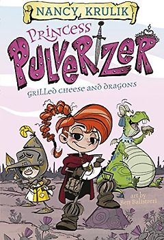 Grilled Cheese and Dragons #1 (Princess Pulverizer, Band 1)