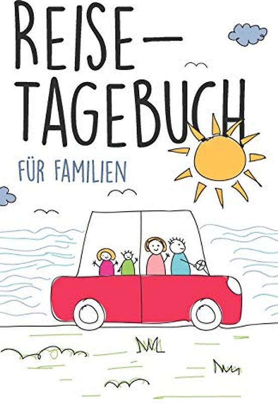 Reisetagebuch für Familien: Leeres Reisejournal zum Selberschreiben, als Tagebuch, Reisebuch und Geschenk für den Familien-Urlaub