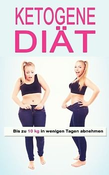 Ketogene Diät: Bis zu 10 kg in wenigen Tagen abnehmen - Sophia Thiemann [Taschenbuch]