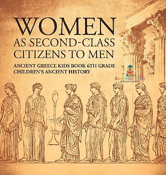 Women As Second-Class Citizens to Men - Ancient Greece Kids Book 6th Grade | Children's Ancient History