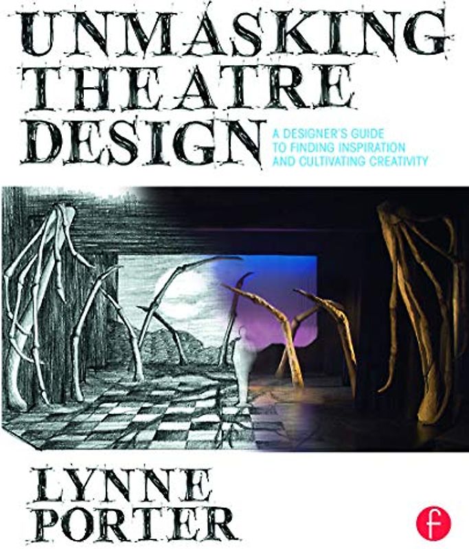 Unmasking Theatre Design: A Designer's Guide to Finding Inspiration and Cultivating Creativity