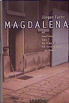 Magdalena. MfS·Memfisblues·Stasi·Die Firma·VEB Horch & Gauck - ein Roman
