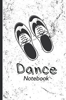 Dance Notebook: Tap Dance Book, Tap Dance Journal