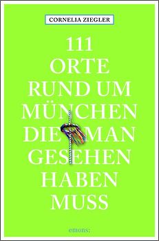 111 Orte rund um München, die man gesehen haben muss