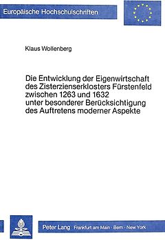 Die Entwicklung der Eigenwirtschaft des Zisterzienserklosters Fürstenfeld zwischen 1263 und 1632 unter besonderer Berücksichtigung des Auftretens moderner Aspekte