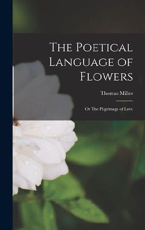 The Poetical Language of Flowers; or The Pilgrimage of Love
