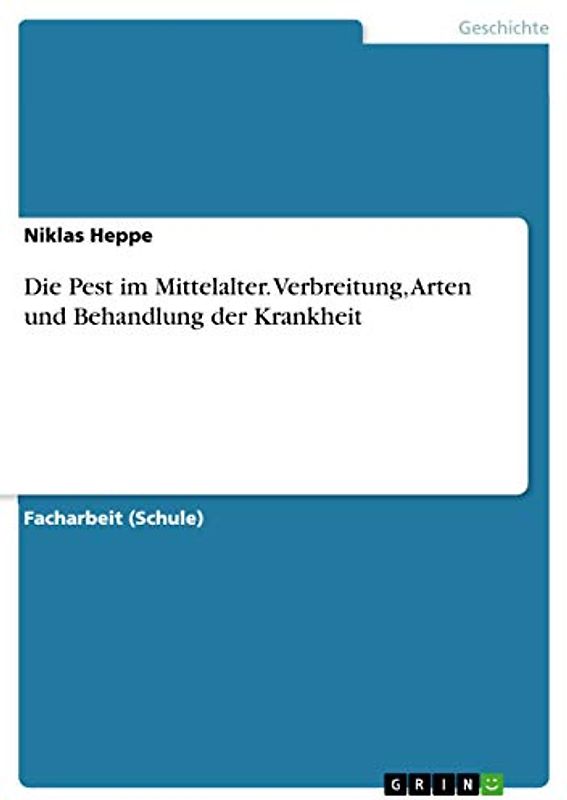 Die Pest im Mittelalter. Verbreitung, Arten und Behandlung der Krankheit