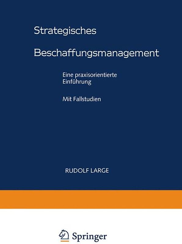 Strategisches Beschaffungsmanagement. Eine praxisorientierte Einführung. Mit Fallstudien