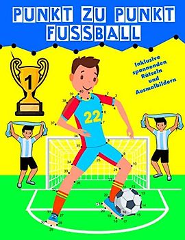Punkt zu Punkt Fussball: Malbuch Malen nach Zahlen inklusive spannenden Rätseln und Ausmalbildern