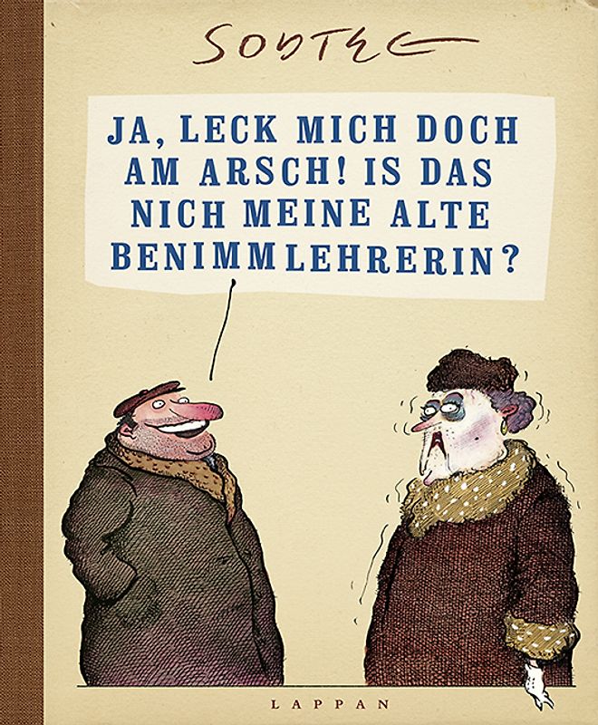 Ja, leck mich doch am Arsch! Is das nich meine alte Benimmlehrerin?