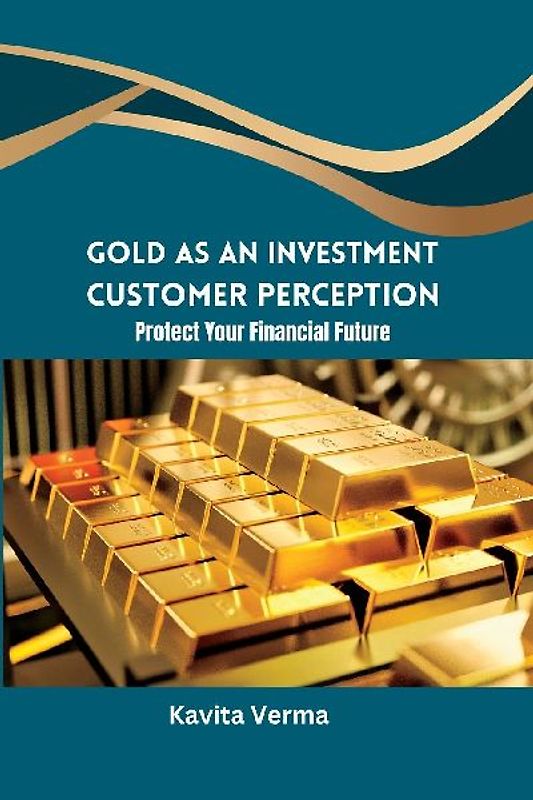 Gold as an Investment Customer Perception Protect Your Financial Future