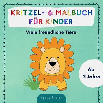Kritzel- & Malbuch für Kinder ab 2 Jahre: Viele freundliche Tiere zum Ausmalen und Kritzeln für Jungen und Mädchen