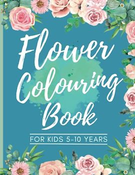 Flower Colouring Book For Kids, Ages 5-10 Years. 102 Pages, 50 Unique Floral Designs. Pretty Flowers Colouring Book: Flower Colouring Books For ... Cover, Flower Book (Bumper Colouring Books)