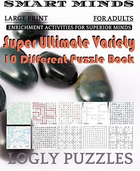 Smart Minds -Variety 10 Different Puzzle Book For Adults: Ultimate Variety Puzzles Large-Print Word Search, Word Maze .Word Spiral ,Word Angles, ... Crossword And Sudoku Easy , Medium And Hard