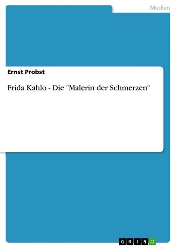 Frida Kahlo - Die "Malerin der Schmerzen"