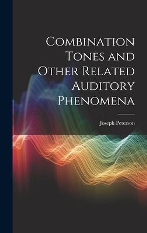 Combination Tones and Other Related Auditory Phenomena