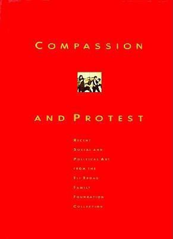 Compassion and Protest: Recent Social and Political Art from Eli Broad Family Foundation Collection