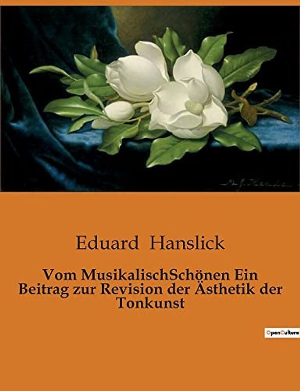 Vom MusikalischSchönen Ein Beitrag zur Revision der Ästhetik der Tonkunst