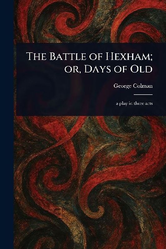 The Battle of Hexham; or, Days of Old